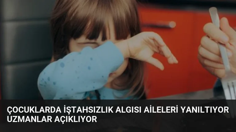 Çocuklarda İştahsızlık Algısı Aileleri Yanıltıyor Uzmanlar Açıklıyor