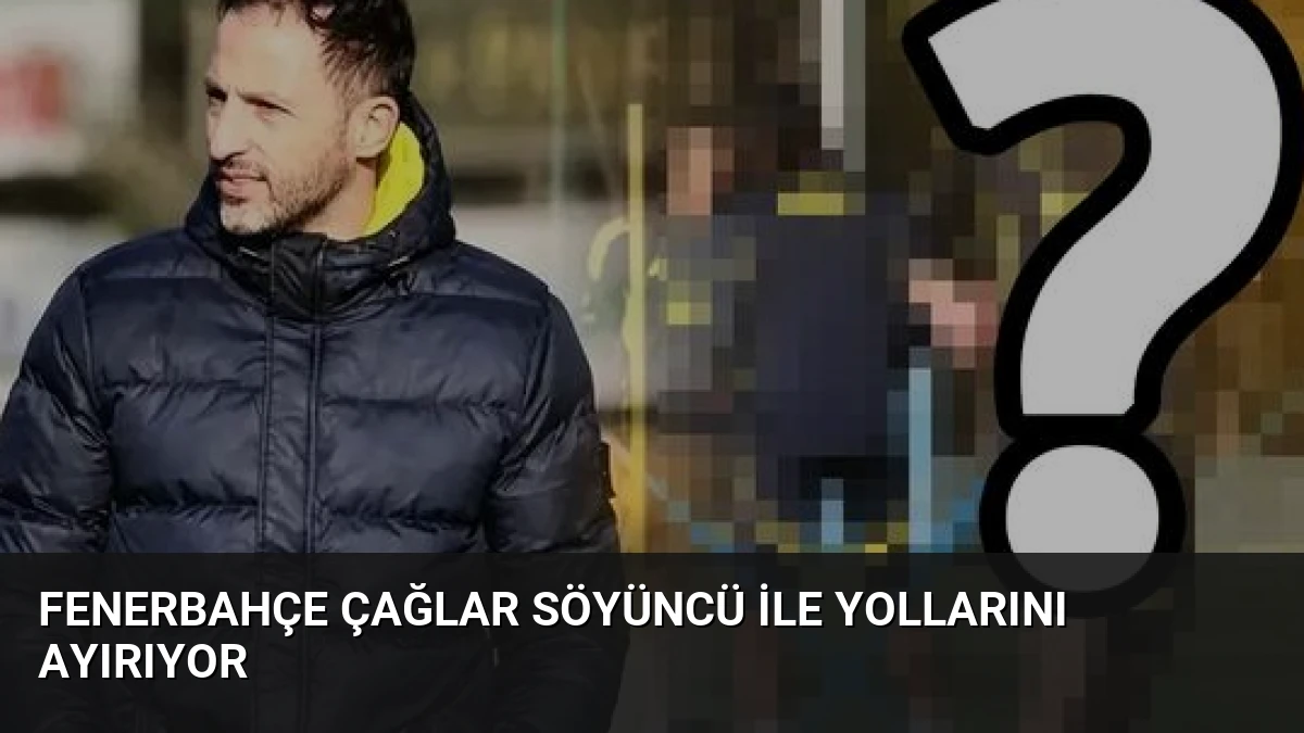 Fenerbahçe Çağlar Söyüncü ile Yollarını Ayırıyor