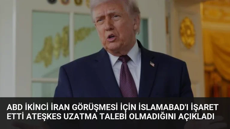ABD İkinci İran Görüşmesi İçin İslamabad’ı İşaret Etti Ateşkes Uzatma Talebi Olmadığını Açıkladı