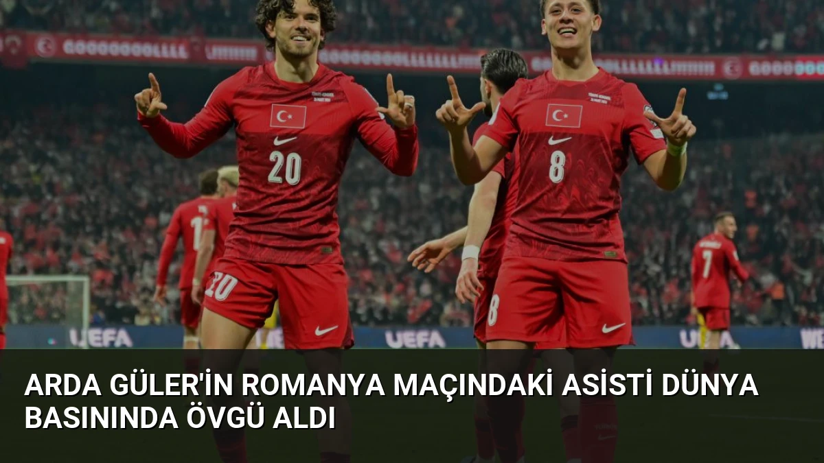 Arda Güler’in Romanya Maçındaki Asisti Dünya Basınında Övgü Aldı