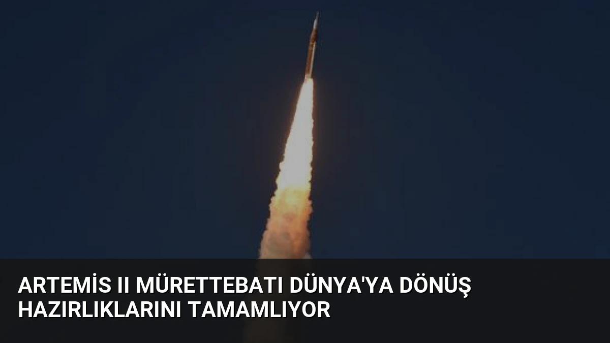 Artemis II Mürettebatı Dünya’ya Dönüş Hazırlıklarını Tamamlıyor