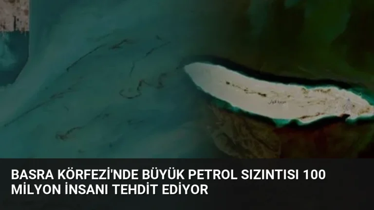 Basra Körfezi’nde Büyük Petrol Sızıntısı 100 Milyon İnsanı Tehdit Ediyor