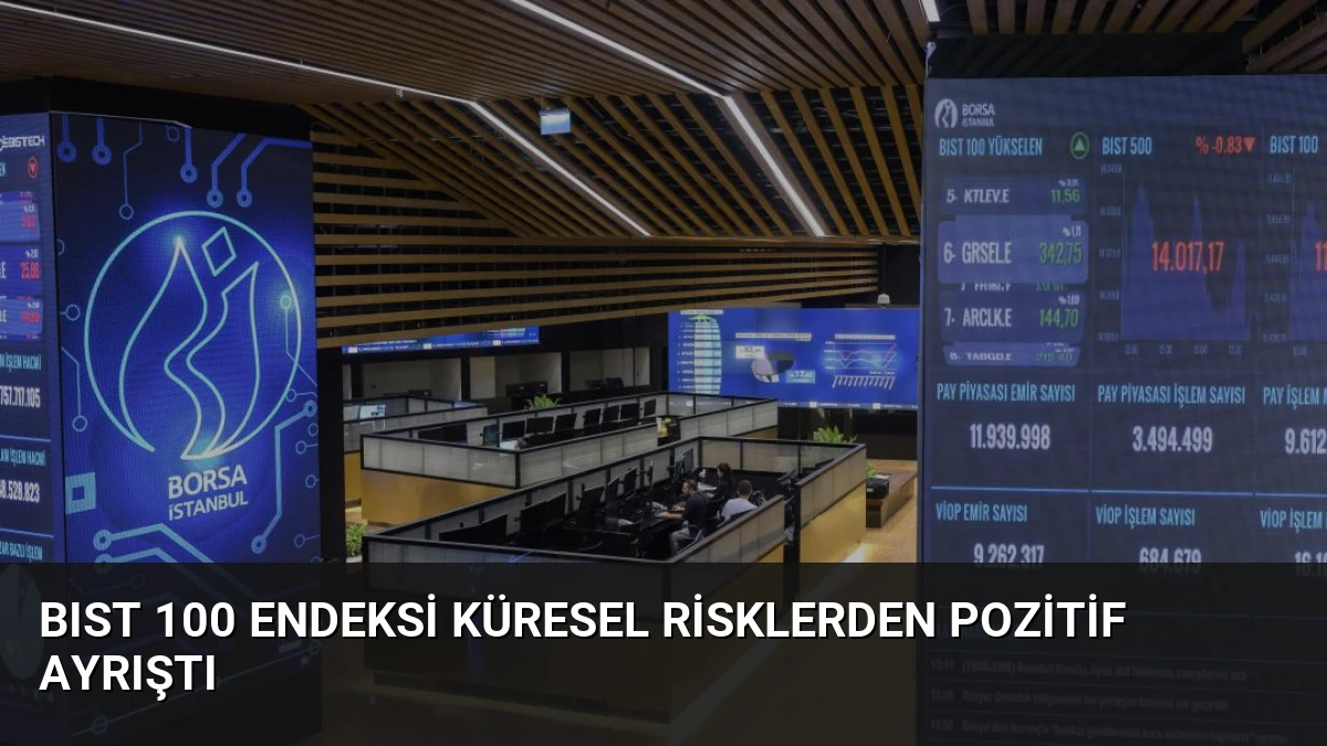 BIST 100 Endeksi Küresel Risklerden Pozitif Ayrıştı