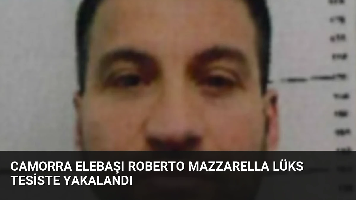 Camorra Elebaşı Roberto Mazzarella Lüks Tesiste Yakalandı