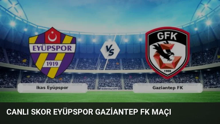 Canlı Skor Eyüpspor Gaziantep FK Maçı
