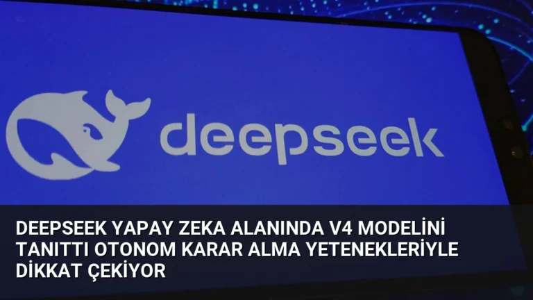 DeepSeek Yapay Zeka Alanında V4 Modelini Tanıttı Otonom Karar Alma Yetenekleriyle Dikkat Çekiyor