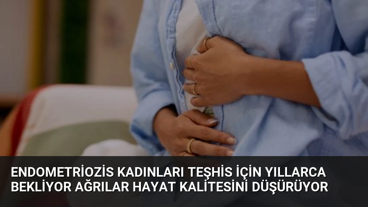 Endometriozis Kadınları Teşhis İçin Yıllarca Bekliyor Ağrılar Hayat Kalitesini Düşürüyor