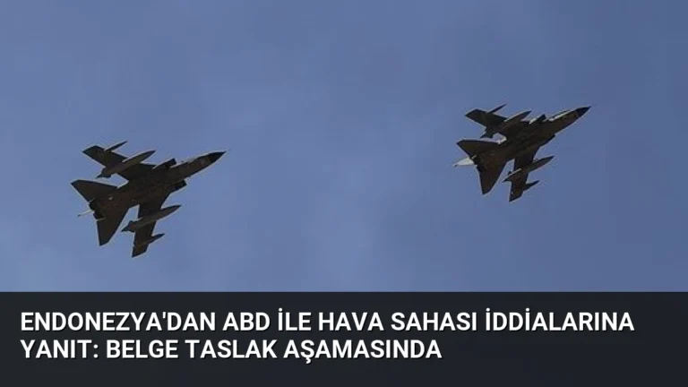 Endonezya’dan ABD ile Hava Sahası İddialarına Yanıt: Belge Taslak Aşamasında