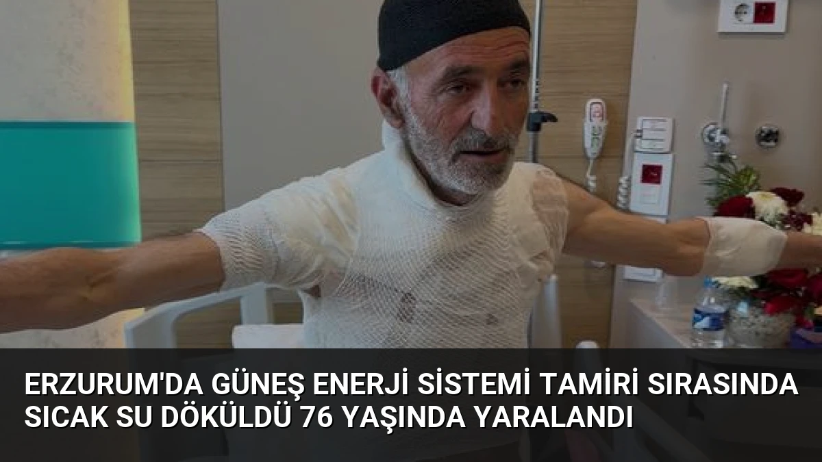 Erzurum’da Güneş Enerji Sistemi Tamiri Sırasında Sıcak Su Döküldü 76 Yaşında Yaralandı