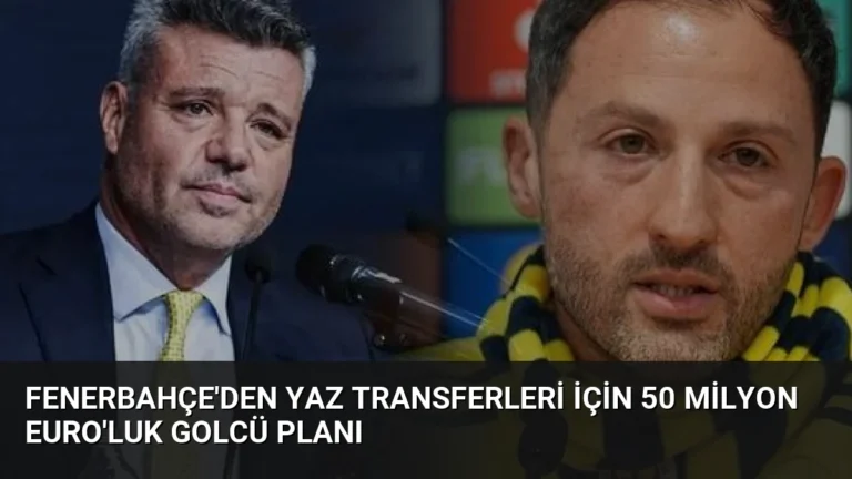 Fenerbahçe’den Yaz Transferleri İçin 50 Milyon Euro’luk Golcü Planı