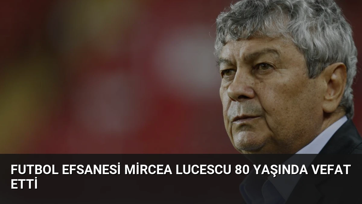 Futbol Efsanesi Mircea Lucescu 80 Yaşında Vefat Etti