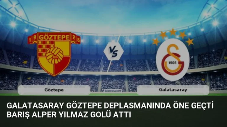 Galatasaray Göztepe Deplasmanında Öne Geçti Barış Alper Yılmaz Golü Attı