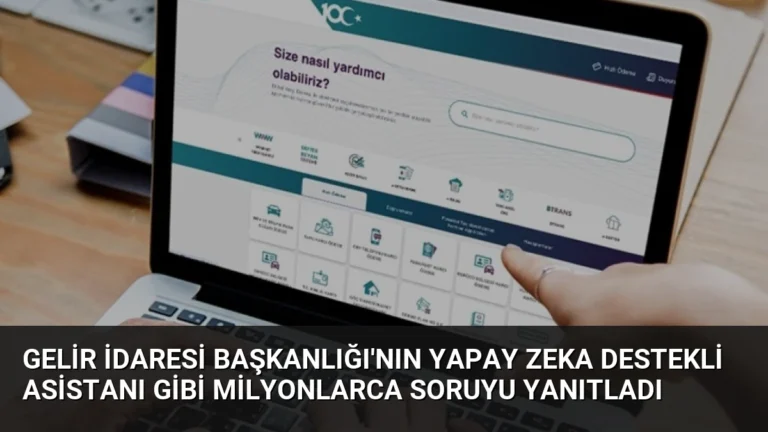 Gelir İdaresi Başkanlığı’nın Yapay Zeka Destekli Asistanı GİBİ Milyonlarca Soruyu Yanıtladı