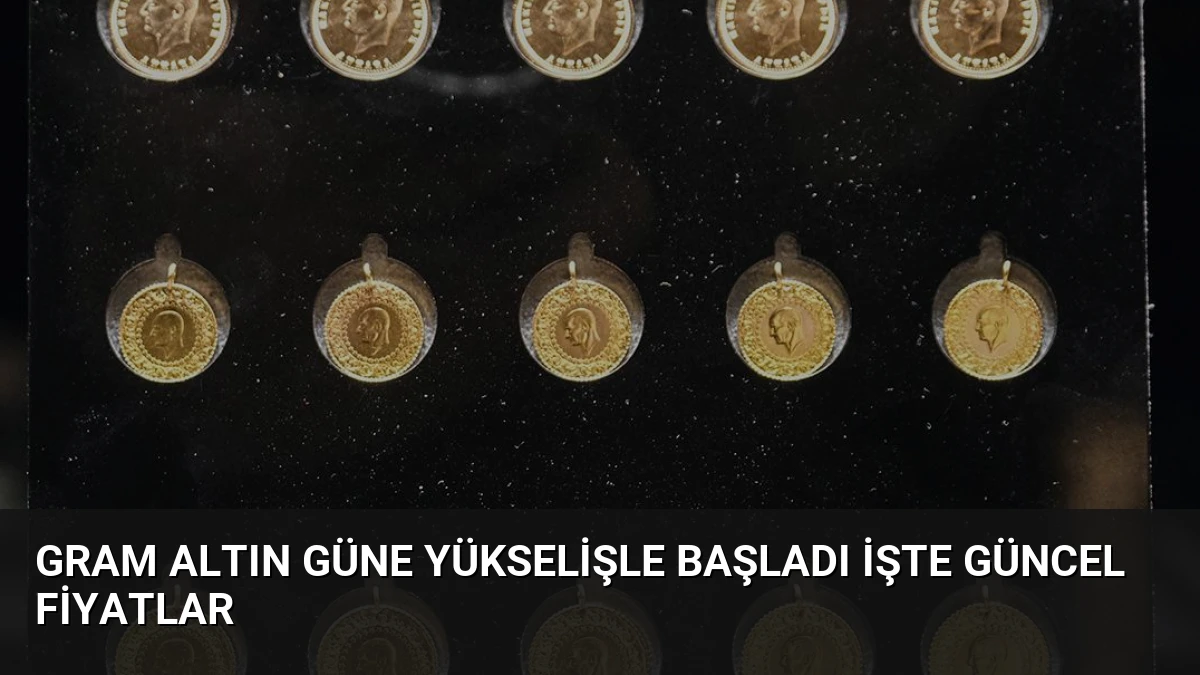 Gram Altın Güne Yükselişle Başladı İşte Güncel Fiyatlar