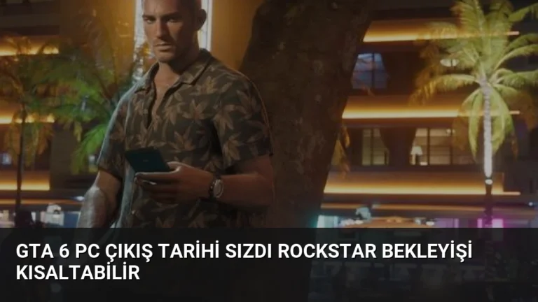 GTA 6 PC Çıkış Tarihi Sızdı Rockstar Bekleyişi Kısaltabilir