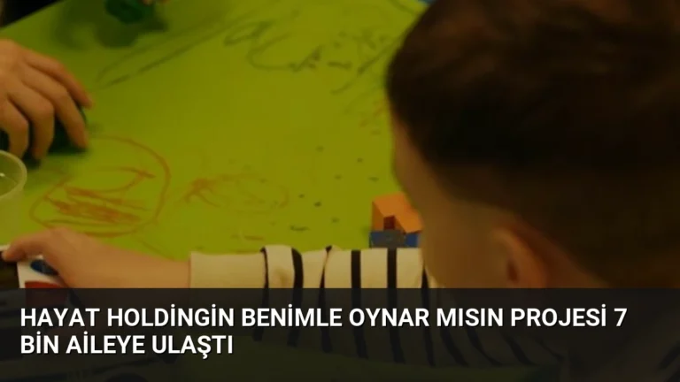 Hayat Holdingin Benimle Oynar Mısın Projesi 7 Bin Aileye Ulaştı
