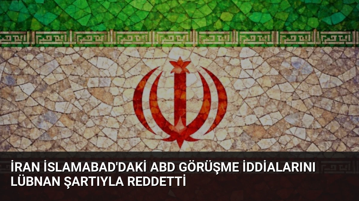 İran İslamabad’daki ABD Görüşme İddialarını Lübnan Şartıyla Reddetti