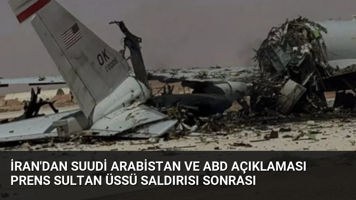 İran’dan Suudi Arabistan ve ABD açıklaması Prens Sultan Üssü saldırısı sonrası