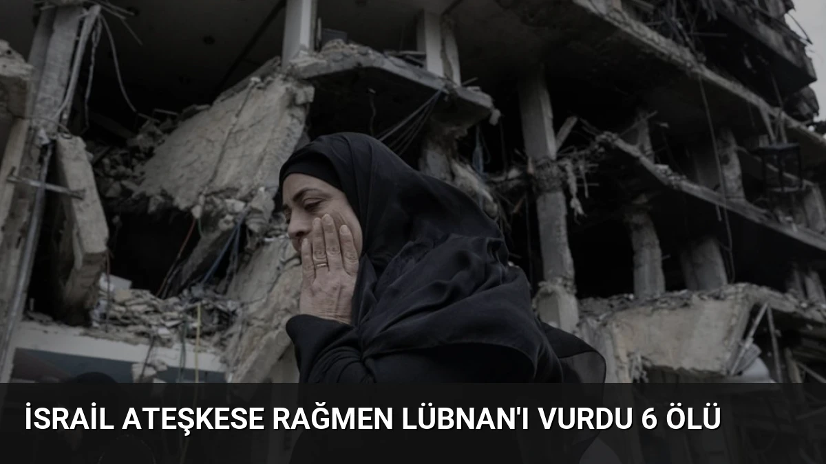 İsrail Ateşkese Rağmen Lübnan’ı Vurdu 6 Ölü