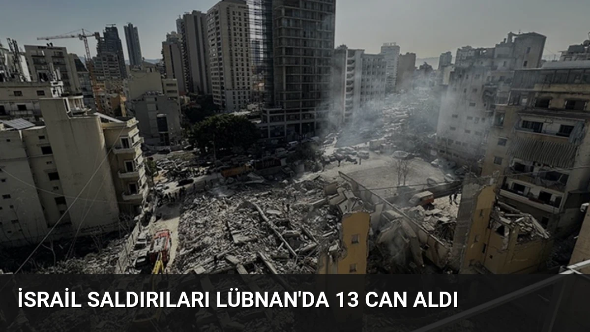 İsrail Saldırıları Lübnan’da 13 Can Aldı