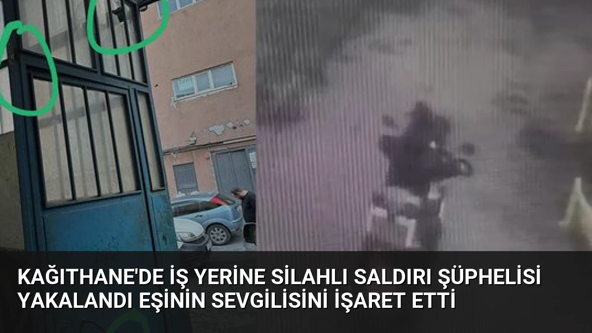 Kağıthane’de İş Yerine Silahlı Saldırı Şüphelisi Yakalandı Eşinin Sevgilisini İşaret Etti