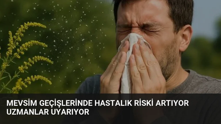 Mevsim Geçişlerinde Hastalık Riski Artıyor Uzmanlar Uyarıyor