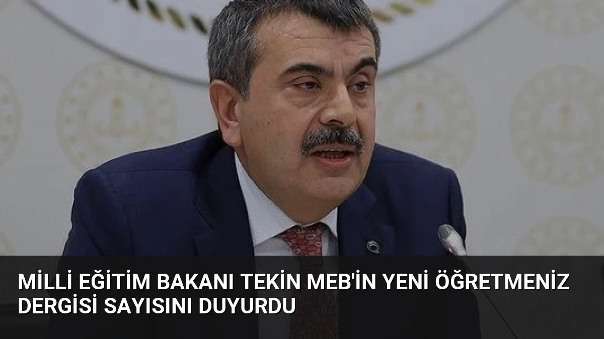 Milli Eğitim Bakanı Tekin MEB’in Yeni ÖğretmenİZ Dergisi Sayısını Duyurdu