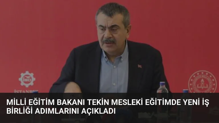 Milli Eğitim Bakanı Tekin Mesleki Eğitimde Yeni İş Birliği Adımlarını Açıkladı