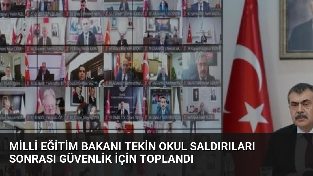 Milli Eğitim Bakanı Tekin Okul Saldırıları Sonrası Güvenlik İçin Toplandı