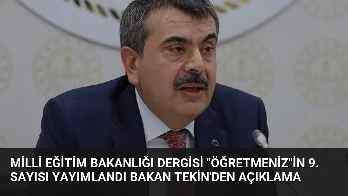 Milli Eğitim Bakanlığı Dergisi “ÖğretmenİZ”in 9. Sayısı Yayımlandı Bakan Tekin’den Açıklama