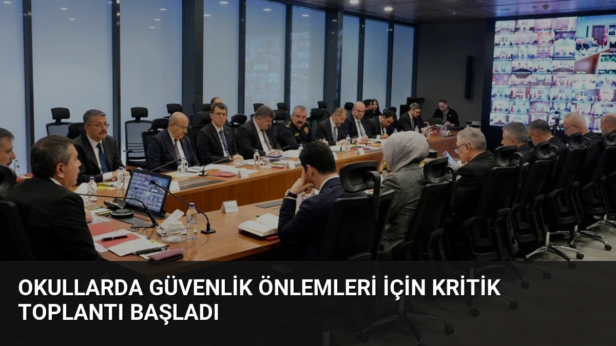 Okullarda Güvenlik Önlemleri İçin Kritik Toplantı Başladı