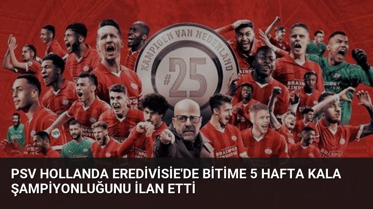 PSV Hollanda Eredivisie’de bitime 5 hafta kala şampiyonluğunu ilan etti