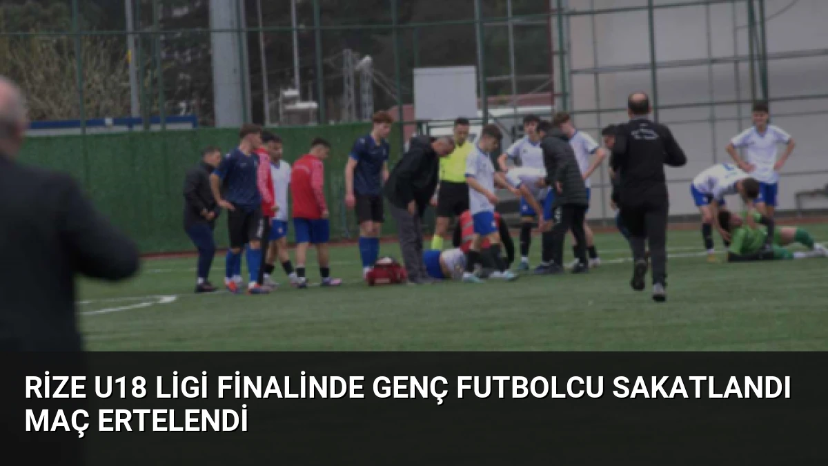 Rize U18 Ligi Finalinde Genç Futbolcu Sakatlandı Maç Ertelendi