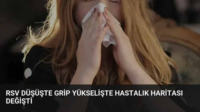 RSV Düşüşte Grip Yükselişte Hastalık Haritası Değişti