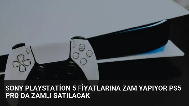 Sony PlayStation 5 Fiyatlarına Zam Yapıyor PS5 Pro Da Zamlı Satılacak