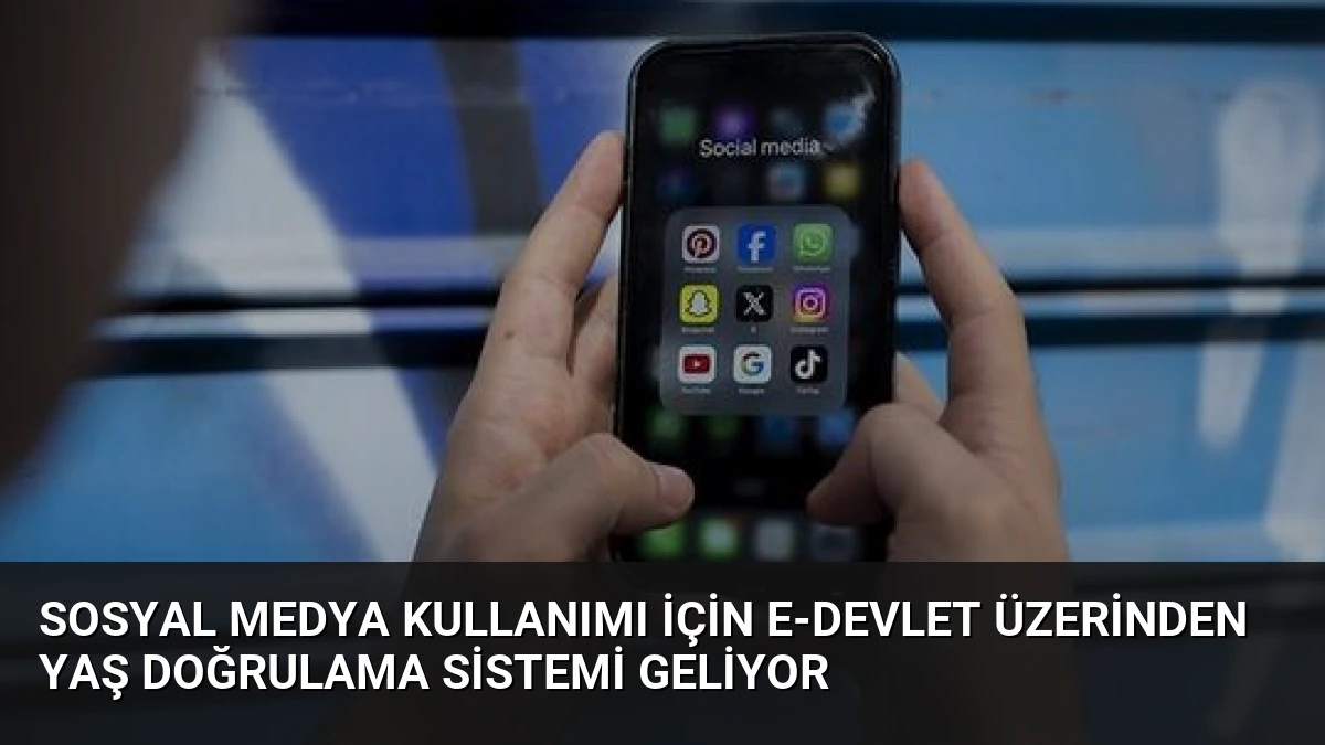 Sosyal Medya Kullanımı İçin E-Devlet Üzerinden Yaş Doğrulama Sistemi Geliyor