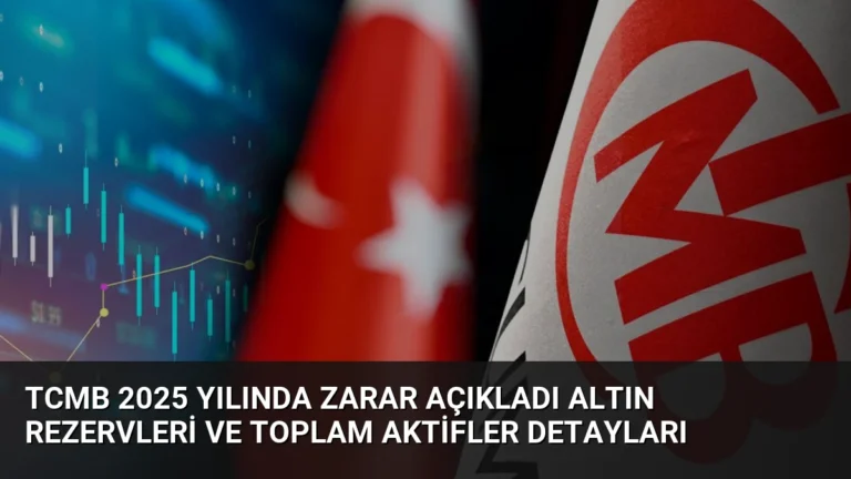 TCMB 2025 Yılında Zarar Açıkladı Altın Rezervleri ve Toplam Aktifler Detayları