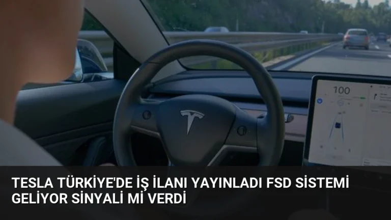 Tesla Türkiye’de İş İlanı Yayınladı FSD Sistemi Geliyor Sinyali mi Verdi