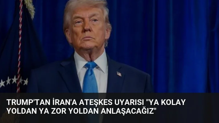 Trump’tan İran’a Ateşkes Uyarısı “Ya Kolay Yoldan Ya Zor Yoldan Anlaşacağız”
