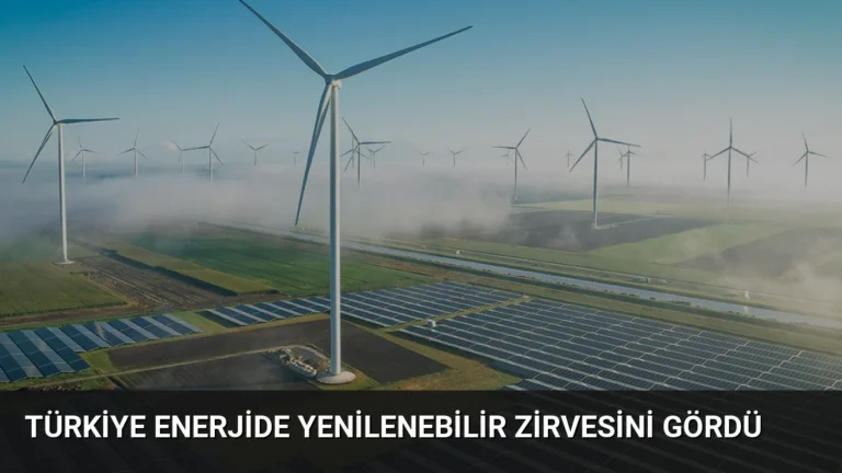 Türkiye Enerjide Yenilenebilir Zirvesini Gördü