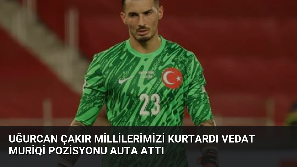 Uğurcan Çakır Millilerimizi Kurtardı Vedat Muriqi Pozisyonu Auta Attı