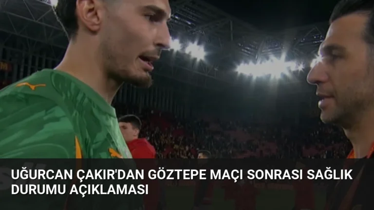 Uğurcan Çakır’dan Göztepe Maçı Sonrası Sağlık Durumu Açıklaması