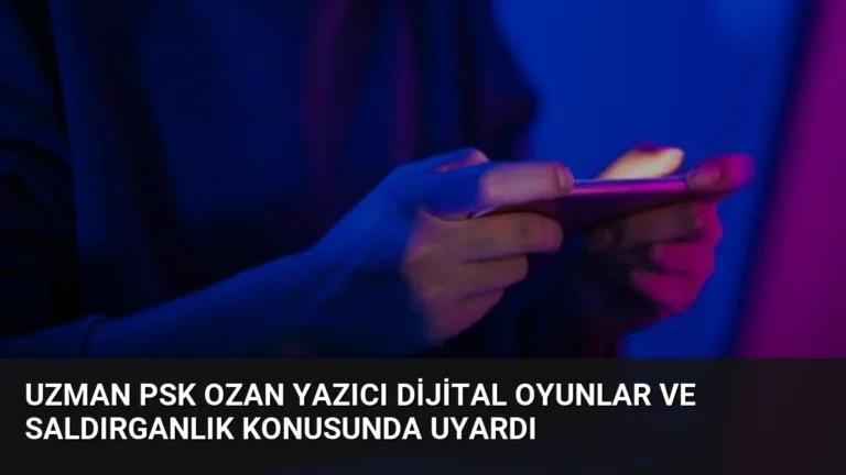 Uzman Psk Ozan Yazıcı Dijital Oyunlar ve Saldırganlık Konusunda Uyardı