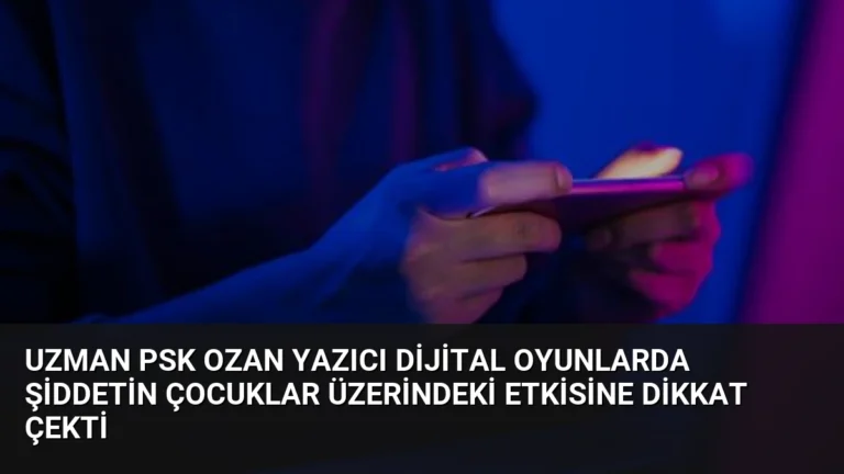 Uzman Psk Ozan Yazıcı Dijital Oyunlarda Şiddetin Çocuklar Üzerindeki Etkisine Dikkat Çekti