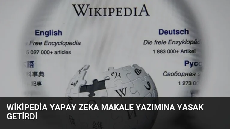 Wikipedia Yapay Zeka Makale Yazımına Yasak Getirdi