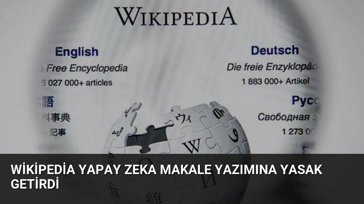 Wikipedia Yapay Zeka Makale Yazımına Yasak Getirdi