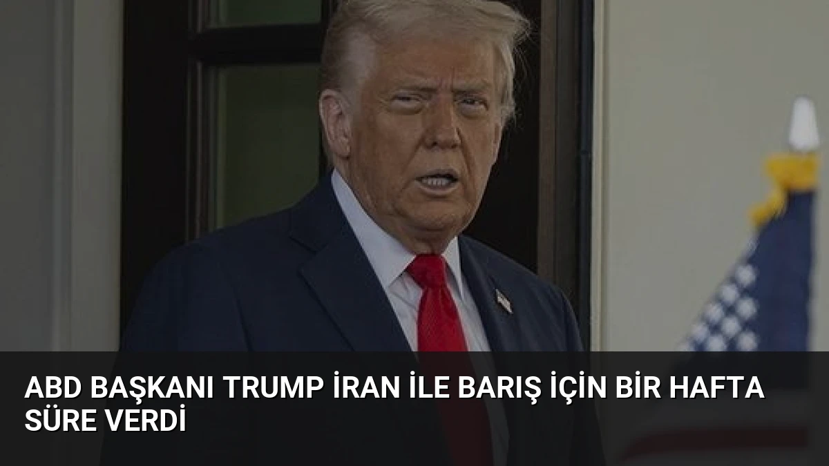 ABD Başkanı Trump İran ile barış için bir hafta süre verdi