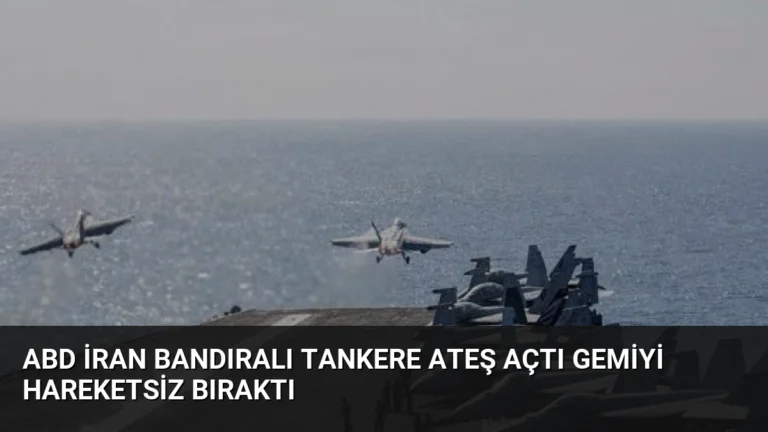 ABD İran Bandıralı Tankere Ateş Açtı Gemiyi Hareketsiz Bıraktı