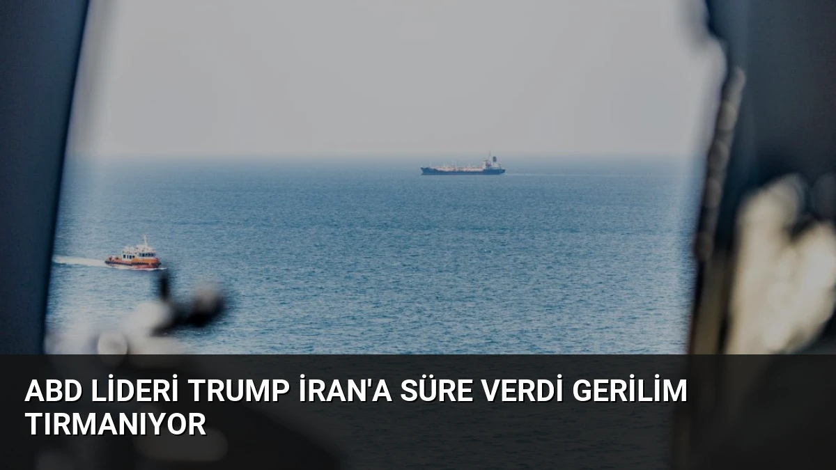 ABD Lideri Trump İran’a Süre Verdi Gerilim Tırmanıyor