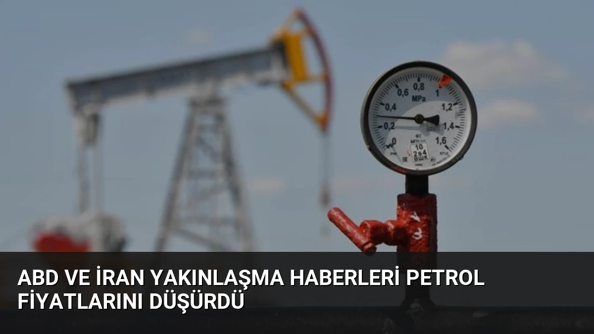 ABD ve İran Yakınlaşma Haberleri Petrol Fiyatlarını Düşürdü